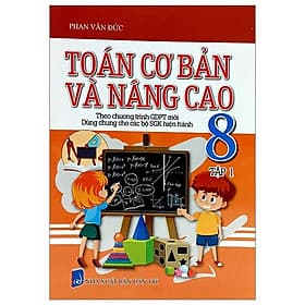 Toán Cơ Bản Và Nâng Cao 8 - Tập 1 (Theo Chương Trình Giáo Dục Phổ Thông Mới - Dùng Chung Cho Các Bộ SGK Hiện Hành) - Theo Theobald