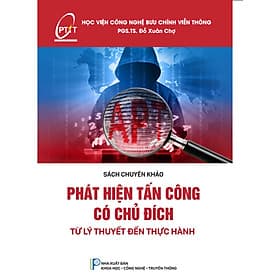 Phát hiện tấn công có chủ đích : Từ lý thuyết đến thực hành - Nhà xuất bản Khoa học - Công nghệ - Truyền thông