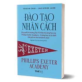 ĐÀO TẠO NHÂN CÁCH - Phillips Exeter Academy - Yoojin Choi & Jae Hyeok Jang - Nghiêm Thị Thu Hương dịch - (bìa mềm) - 
