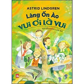 Sách Làng ồn ào vui ơi là vui - Astrid Lindgren