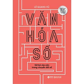 Sách Văn Hóa Số - Gỡ bỏ rào cản trong chuyển đổi số - Văn