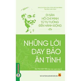 Di Sản Hồ Chí Minh Từ Tư Tưởng Đến Hành Động - Những Lời Dạy Bảo Ân Tình - Minh