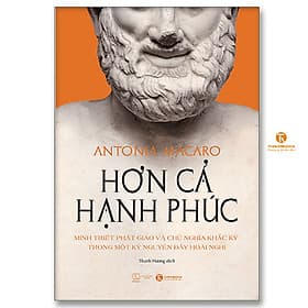 Hơn cả hạnh phúc - Minh triết Phật giáo và chủ nghĩa Khắc kỷ trong một kỷ nguyên đầy hoài nghi - Nguyên