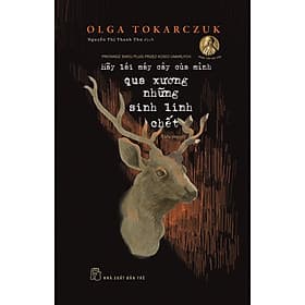 HÃY LÁI MÁY CÀY CỦA MÌNH QUA XƯƠNG NHỮNG SINH LINH CHẾT - Olga Tokarczuk - Nguyễn Thị Thanh Thư dịch – NXB Trẻ - Mayy
