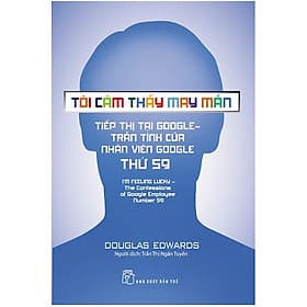 Tôi Cảm Thấy May Mắn - Tiếp Thị Tại Google: Trần Tình Của Nhân Viên Google Thứ 59 - Bản Quyền