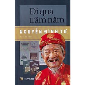 Đi Qua Trăm Năm - Nguyễn Đình Tư (Tự Truyện) - Di Di