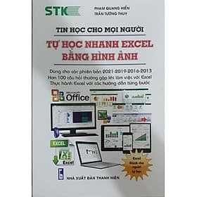 Tin Học Cho Mọi Người - Tự Học Nhanh Excel Bằng Hình Ảnh (Dùng cho các phiên bản 2021-2019-2016-2013; Hơn 100 câu hỏi thường gặp khi làm việc với Excel; Thực hành excel với các hướng dẫn từng bước) - Lâm Hà