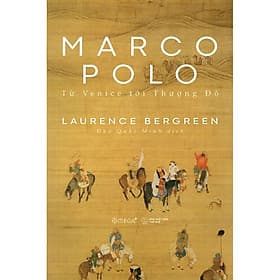 Sách Marco Polo - Từ Venice Tới Thượng Đô - Laurence Bergreen