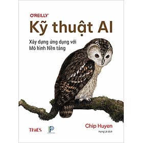 KỸ THUẬT AI: XÂY DỰNG ỨNG DỤNG VỚI MÔ HÌNH NỀN TẢNG - CHIP HUYEN - Dịch giả: Lê Thành Hưng - Times Book - Thanh Lê
