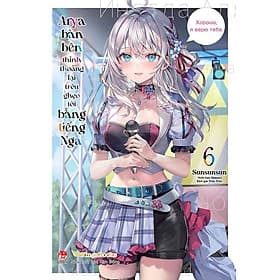 Arya Bàn Bên Thỉnh Thoảng Lại Trêu Ghẹo Tôi Bằng Tiếng Nga - Tập 6 - Kim Hyojin