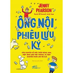 Sách Ông nội phiêu lưu ký - Câu chuyện về nửa triệu bảng Anh, một ông nội mới toanh , và một chuyến phiêu lưu vô giá