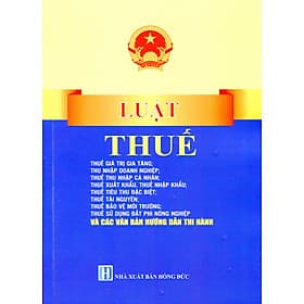 Luật Thuế Thu Nhập Doanh Nghiệp, Luật Thuế Giá Trị Gia Tăng, Luật Thuế Thu Nhập Cá Nhân, Luật Thuế Tiêu Thụ Đặc Biệt, Luật Thuế Xuất Khẩu, Thuế Nhập Khẩu Và Các Chính Sách Thuế Mới Nhất - Thu