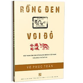Rồng Đen Voi Đỏ - Một Nghiên Cứu Về Doanh Nhân Việt Nam Nửa Đầu Thế Kỷ XX - Do