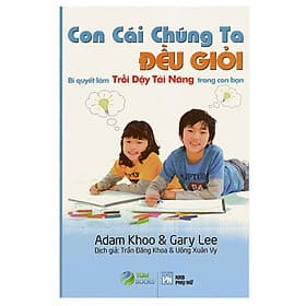 Sách Con Cái Chúng Ta Đều Giỏi - Bí Quyết Làm Trỗi Dậy Tài Năng Trong Con Bạn - Bi Chu