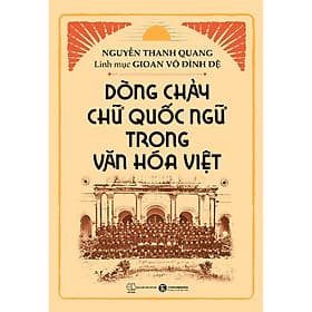 Sách Dòng Chảy Chữ Quốc Ngữ Trong Văn Hóa Việt - Nguyễn Thanh Quang
