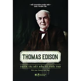 Kể Chuyện Cuộc Đời Các Thiên Tài - Thomas Edison Thiên Tài Bắt Đầu Từ Tuổi Thơ - Chuyện