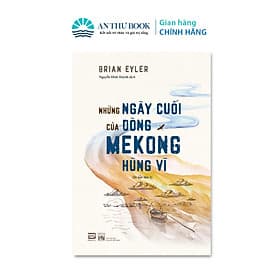 Những Ngày Cuối Của Dòng Mekong Hùng Vĩ - Phan Book - Nhà Sách An Thư - Đông Ân