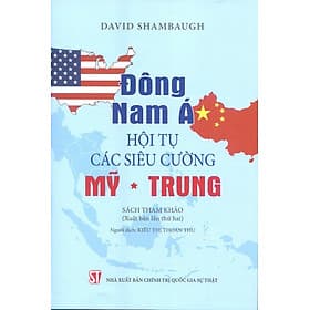 Đông Nam Á – Hội tụ các siêu cường Mỹ – Trung (Xuất bản lần thứ hai) - A Nam