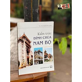 KIẾN TRÚC ĐÌNH CHÙA NAM BỘ – Phạm Anh Dũng - Nxb Xây dựng - Trúc An