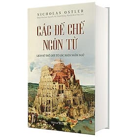 Các Đế Chế Ngôn Từ - Lịch Sử Thế Giới Từ Góc Nhìn Ngôn Ngữ - Công ty Cổ phần Sách Omega Việt Nam