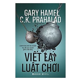 Viết lại luật chơi - Gary Hamel, C. K. Prahalad - 