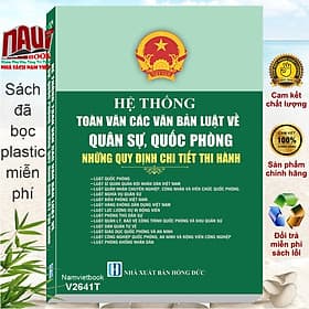 Sách Hệ Thống Toàn Văn Các Văn Bản Luật Về Quân Sự, Quốc Phòng – Những Quy Định Chi Tiết Thi Hành (V2641T) - Việt Chi