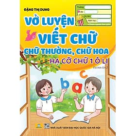 Vở Luyện Viết Chữ Thường, Chữ Hoa, Hạ Cỡ Chữ 1 Ô Li (Đặng T. Dung) - ndbooks - 