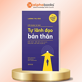 Cẩm Nang Tự Học - Tự Lãnh Đạo Bản Thân - Hiểu Mình, Dẫn Dắt Chính Mình, Sống Một Cuộc Đời Có Giá Trị - Lương Thị Vân - Alpha Books - Minh