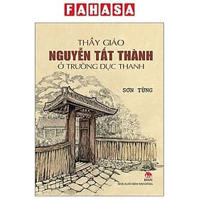 Sách - Thầy Giáo Nguyễn Tất Thành Ở Trường Dục Thanh (Tái Bản 2025) - Nguyễn Thanh Tùng