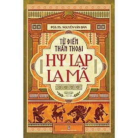 Sách Từ điển thần thoại Hy Lạp - La Mã - Công Ty TNHH Sách Và Truyền Thông Việt Nam