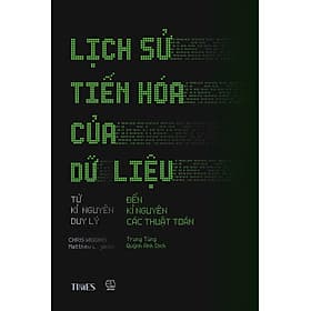 LỊCH SỬ TIẾN HÓA CỦA DỮ LIỆU - Từ Kỉ Nguyên Duy Lý Đến Kỉ Nguyên Các Thuật Toán - Chris Wiggins, Matthew L. Jones - Trung Tùng, Quỳnh Anh dịch - Times