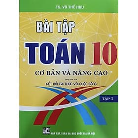 Bài Tập toán Lớp 10 - Cơ Bản Và Nâng Cao Tập 1 ( Bám Sát SGK Kết Nối Tri Thức Với Cuộc Sống ) - Tri Thức