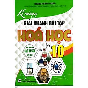 Kỹ Năng Giải Nhanh Bài Tập Hóa Học Lớp 10 - Dùng Chung Cho Các Bộ SGK Hiện Hành - Hồng Ân - An