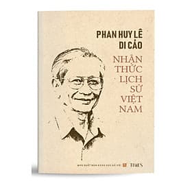 Sách - Phan Huy Lê Di Cảo: Nhận Thức Lịch Sử Việt Nam (Ấn phẩm kỉ niệm 90 năm ngày sinh GS. Phan Huy Lê (23/2/1934 - 23/2/2024) - GS Phan Huy Lê