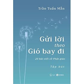 Gửi Lời Theo Gió Bay Đi: 20 Bài Viết Về Phật Giáo - Gió