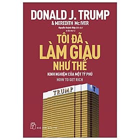 Sách Tôi Đã Làm Giàu Như Thế - Donald J Trump - Châu Sa