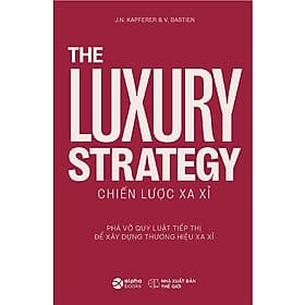 The Luxury Strategy: Chiến Lược Xa Xỉ - Phá Vỡ Quy Luật Tiếp Thị Để Xây Dựng Thương Hiệu Xa Xỉ 349K - Quý Somsen