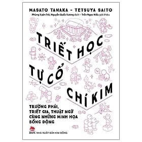 Triết Học Tự Cổ Chí Kim - Trường Phái, Triết Gia, Thuật Ngữ Cùng Những Minh Họa Sống Động - Kim Chi