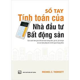 Sách Sổ Tay Tính Toán Của Nhà Đầu Tư Bất Động Sản Các Cách Đơn Giản Để Tính Toán Dòng Tiền, Giá Trị, Lợi Nhuận Và Các Biện Pháp Tài Chính Quan Trọng Khác - Lợi Ỷ Ân