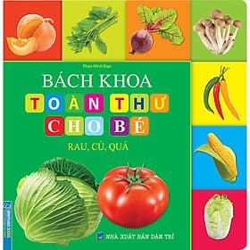 Sách Bách Khoa Toàn Thư Cho Bé - Rau, Củ, Quả - Bách Khoa