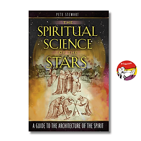 The Spiritual Science of the Stars: A Guide to the Architecture of the Spirit by Pete Stewart - 