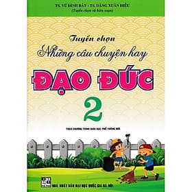 Tuyển Chọn Những Câu Chuyện Hay Đạo Đức Lớp 2 - Theo Chương Trình Giáo Dục Phổ Thông Mới - Hồng Ân - An