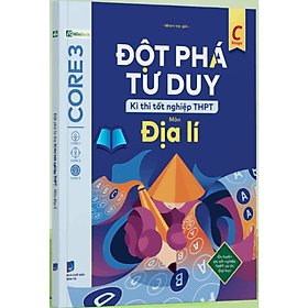 Đột phá tư duy Kì thi tốt nghiệp THPT môn Địa Lí - An Thi