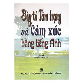 Sách Bày Tỏ Tâm Trạng Và Cảm Xúc Bằng Tiếng Anh - 