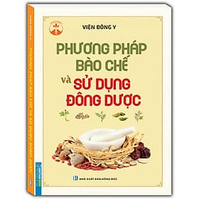 Sách Phương Pháp Bào Chế Và Sử Dụng Đông Dược - Minh Minh