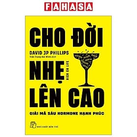 Cho Đời Nhẹ Lên Cao - Giải Mã Sáu Hormone Hạnh Phúc - Hạ