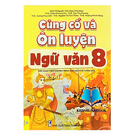 Củng Cố Và Ôn Luyện Ngữ Văn Lớp 8 - Biên soạn theo chương trình GDPT mới
