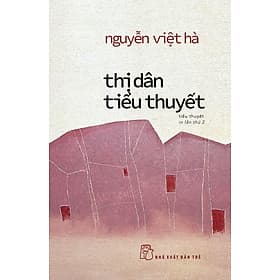 THỊ DÂN TIỂU THUYẾT – Nguyễn Việt Hà - NXB Trẻ - Việt Hà