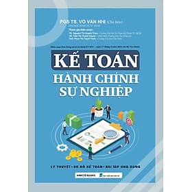 Kế Toán Hành Chính Sự Nghiệp (Lý Thuyết - Sơ Đồ Kế Toán - Bài Tập Ứng Dụng) - Chinh Ba
