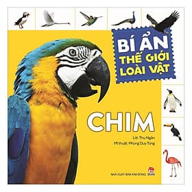 Sách Bí Ẩn Thế Giới Loài Vật: Chim - Kim Chi